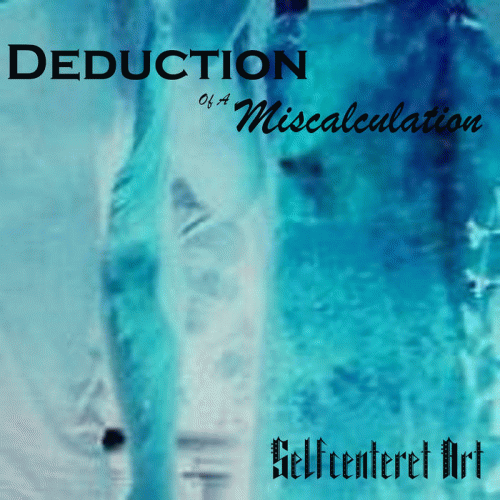 Deduction Of A Miscalculation : Selfcenteret Art